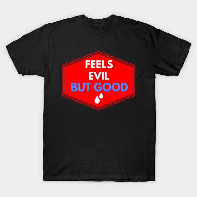 Feels Evil But Good T-Shirt by FromBerlinGift